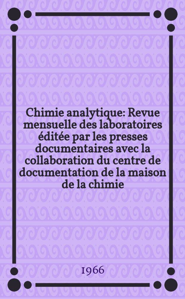 Chimie analytique : Revue mensuelle des laboratoires éditée par les presses documentaires avec la collaboration du centre de documentation de la maison de la chimie. Vol.48, №3