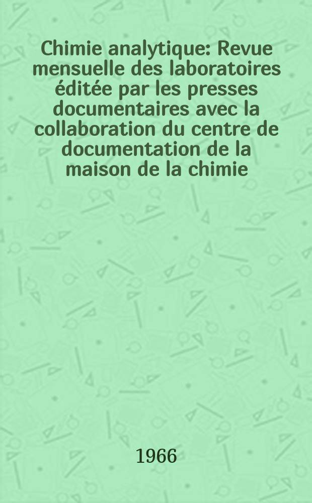 Chimie analytique : Revue mensuelle des laboratoires &eacute;dit&eacute;e par les presses documentaires avec la collaboration du centre de documentation de la maison de la chimie. Vol.48, №7