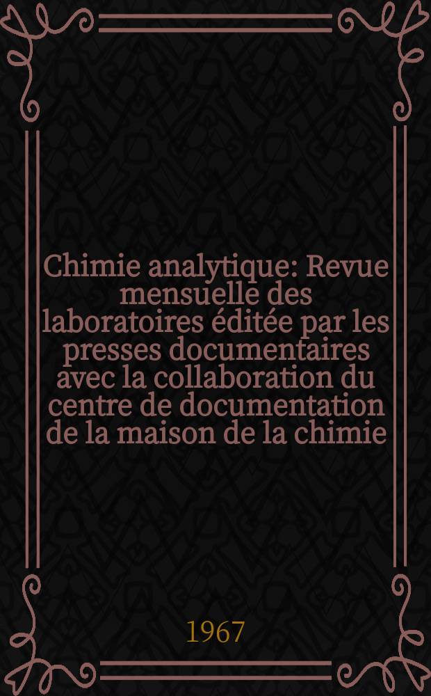 Chimie analytique : Revue mensuelle des laboratoires éditée par les presses documentaires avec la collaboration du centre de documentation de la maison de la chimie. Vol.49, №3