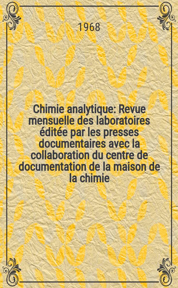 Chimie analytique : Revue mensuelle des laboratoires éditée par les presses documentaires avec la collaboration du centre de documentation de la maison de la chimie. Vol.50, №6