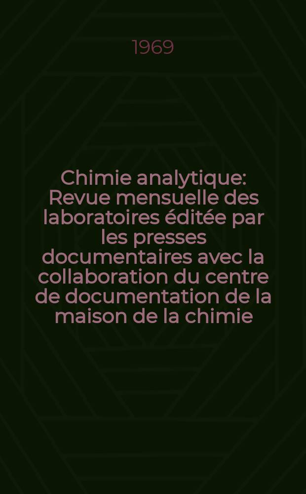 Chimie analytique : Revue mensuelle des laboratoires &eacute;dit&eacute;e par les presses documentaires avec la collaboration du centre de documentation de la maison de la chimie. Vol.51, №12