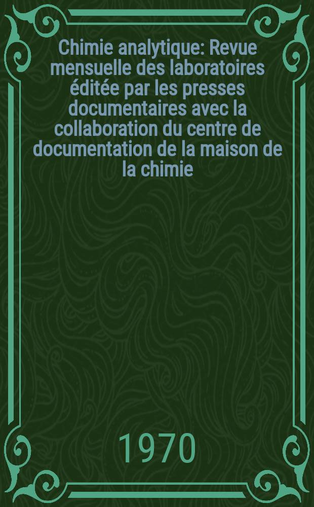 Chimie analytique : Revue mensuelle des laboratoires &eacute;dit&eacute;e par les presses documentaires avec la collaboration du centre de documentation de la maison de la chimie. Vol.52, Указатель