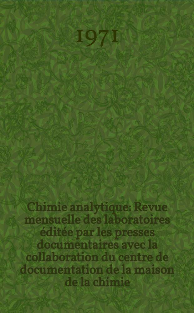 Chimie analytique : Revue mensuelle des laboratoires éditée par les presses documentaires avec la collaboration du centre de documentation de la maison de la chimie. Vol.53, Указатель