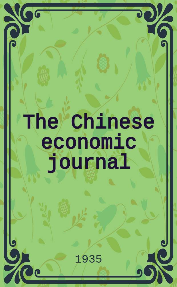 The Chinese economic journal : Publ. monthly by Bureau of foreign trade : Ministry of industry