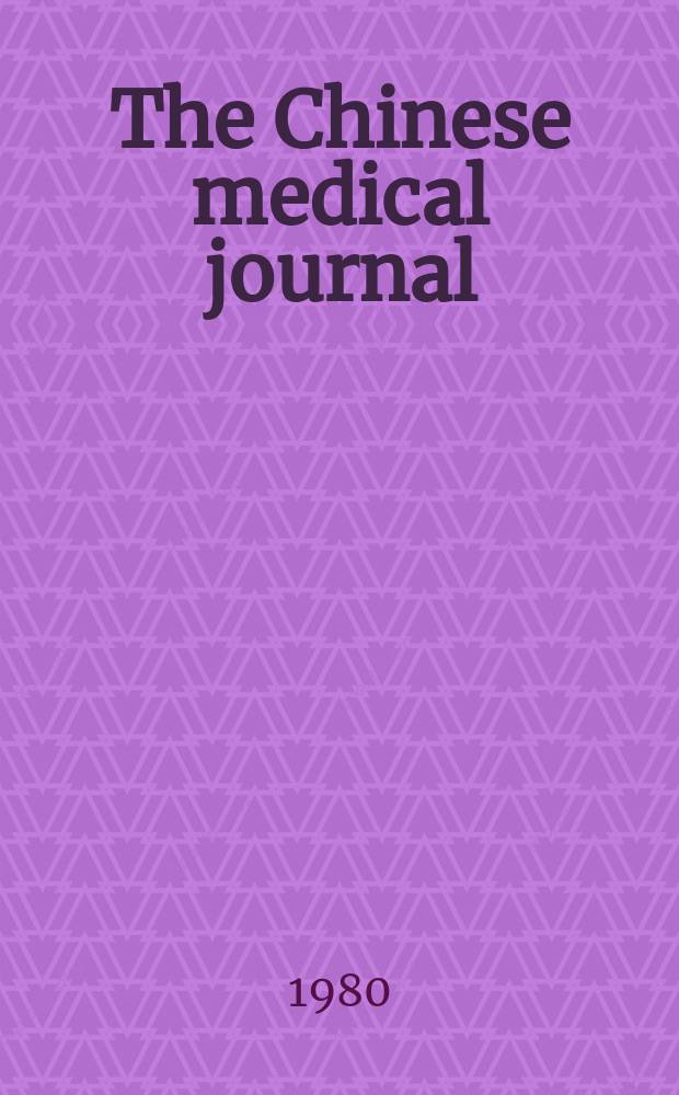 The Chinese medical journal : Offic. organ of the Chinese medical association. Vol.93, №11
