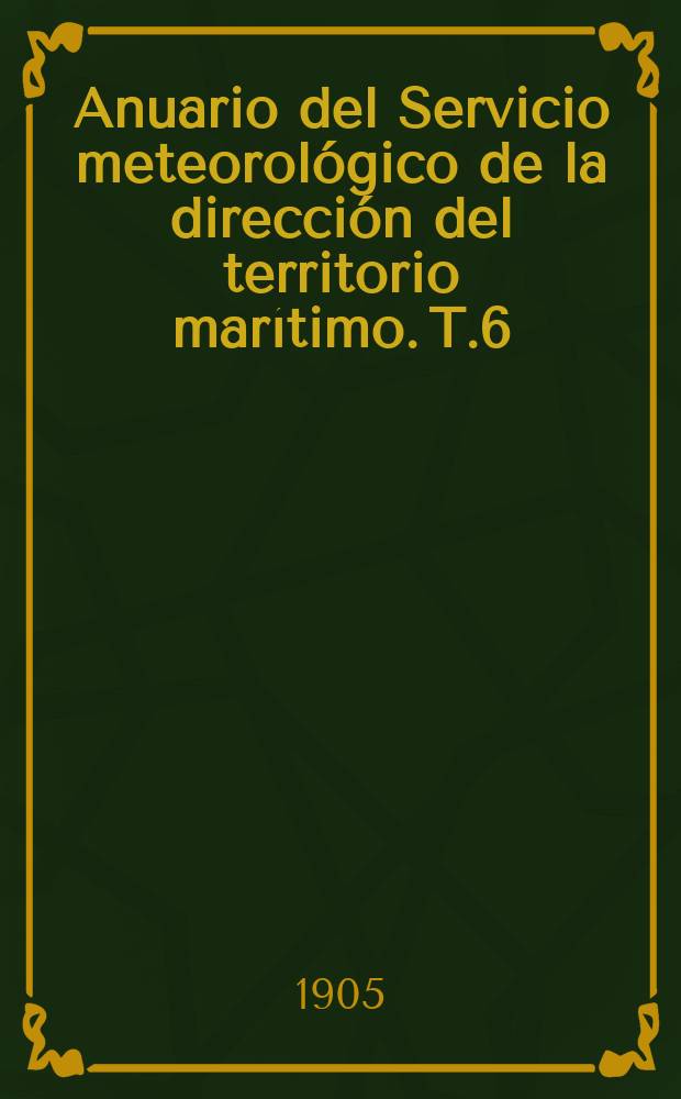 Anuario del Servicio meteorológico de la dirección del territorio marítimo. T.6 : Correspondiente al 1904