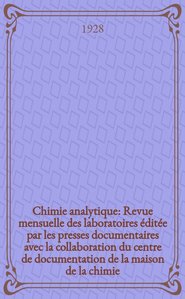Chimie analytique : Revue mensuelle des laboratoires &eacute;dit&eacute;e par les presses documentaires avec la collaboration du centre de documentation de la maison de la chimie. T.10, №6