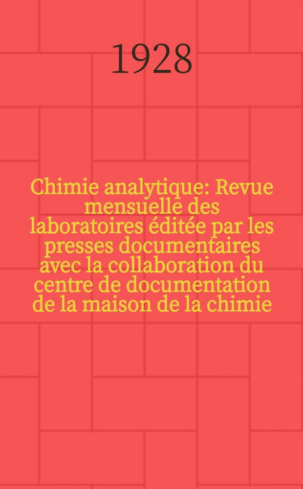 Chimie analytique : Revue mensuelle des laboratoires éditée par les presses documentaires avec la collaboration du centre de documentation de la maison de la chimie. T.10, №11