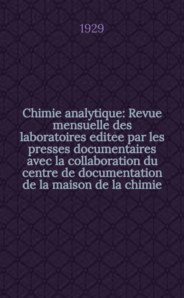 Chimie analytique : Revue mensuelle des laboratoires éditée par les presses documentaires avec la collaboration du centre de documentation de la maison de la chimie. T.11, №12