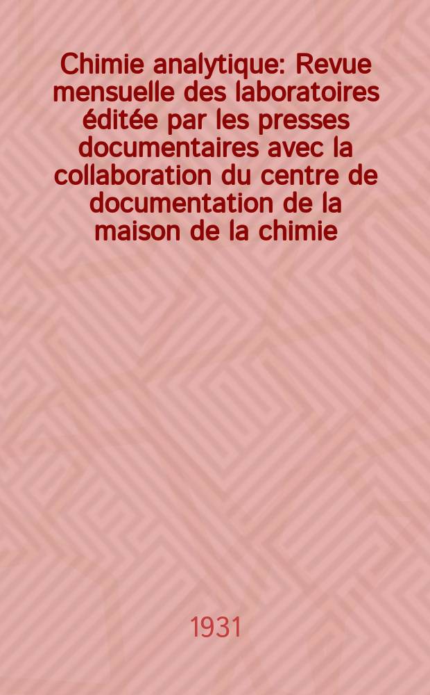 Chimie analytique : Revue mensuelle des laboratoires éditée par les presses documentaires avec la collaboration du centre de documentation de la maison de la chimie. T.13, №4