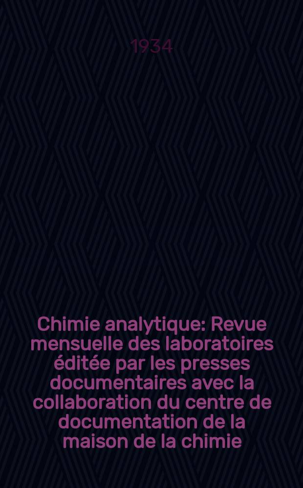 Chimie analytique : Revue mensuelle des laboratoires éditée par les presses documentaires avec la collaboration du centre de documentation de la maison de la chimie. T.16, №10