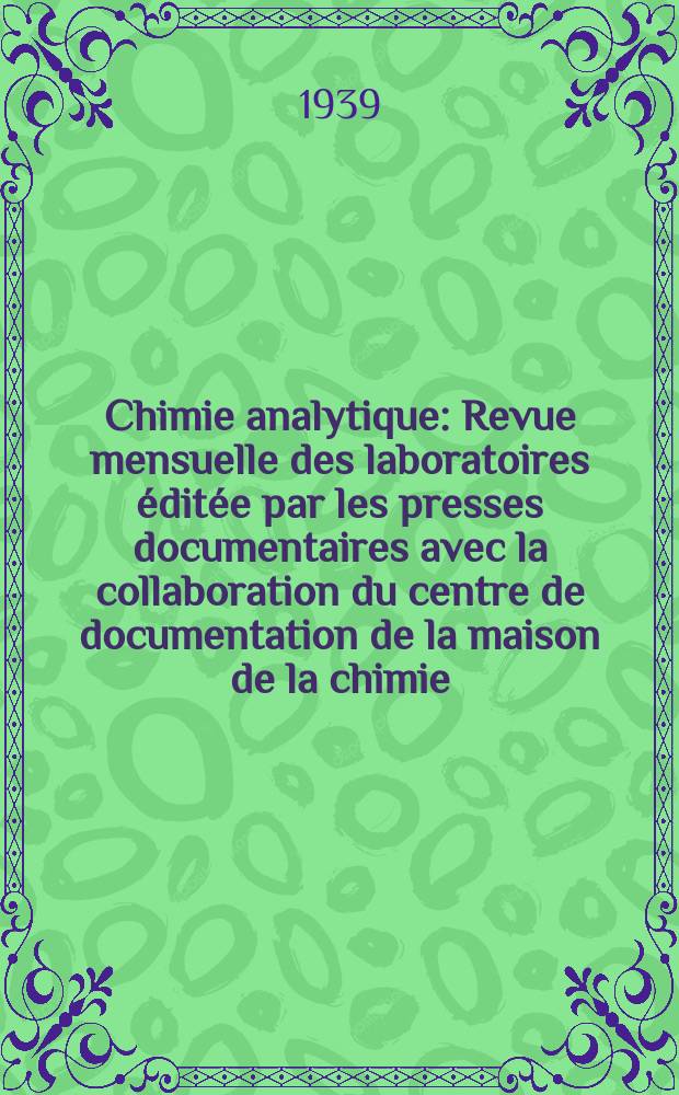Chimie analytique : Revue mensuelle des laboratoires éditée par les presses documentaires avec la collaboration du centre de documentation de la maison de la chimie. T.21, №9