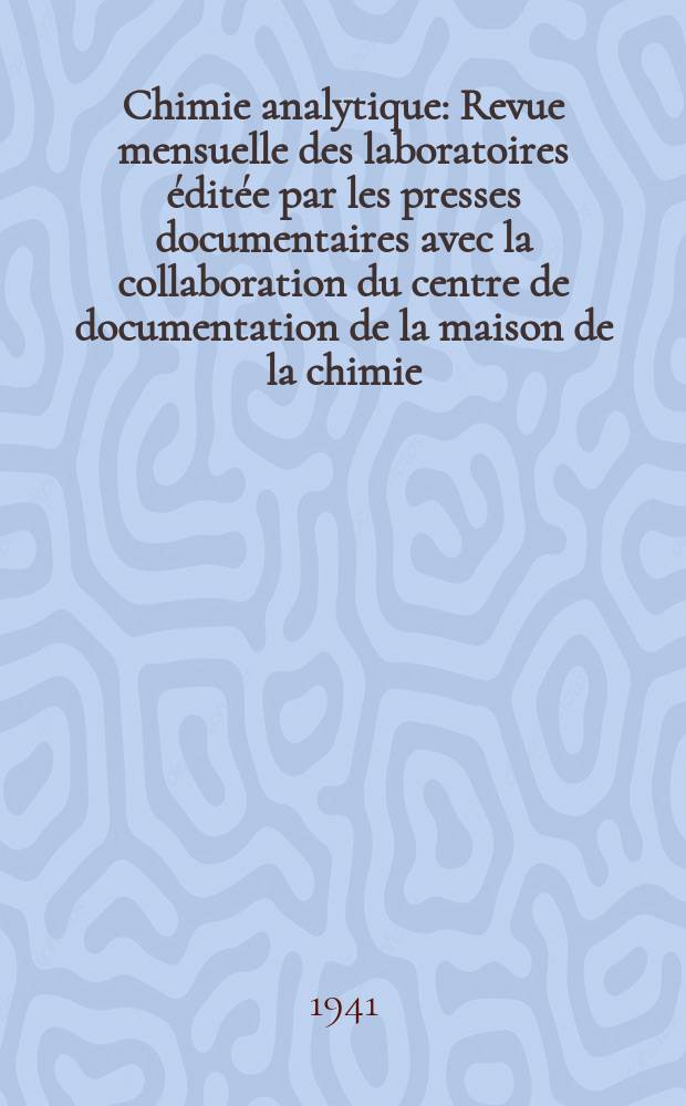 Chimie analytique : Revue mensuelle des laboratoires éditée par les presses documentaires avec la collaboration du centre de documentation de la maison de la chimie. T.23, №6