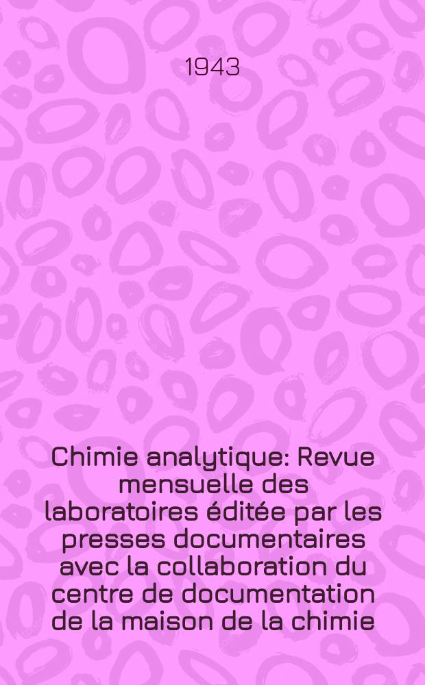 Chimie analytique : Revue mensuelle des laboratoires &eacute;dit&eacute;e par les presses documentaires avec la collaboration du centre de documentation de la maison de la chimie. Vol.25, №2