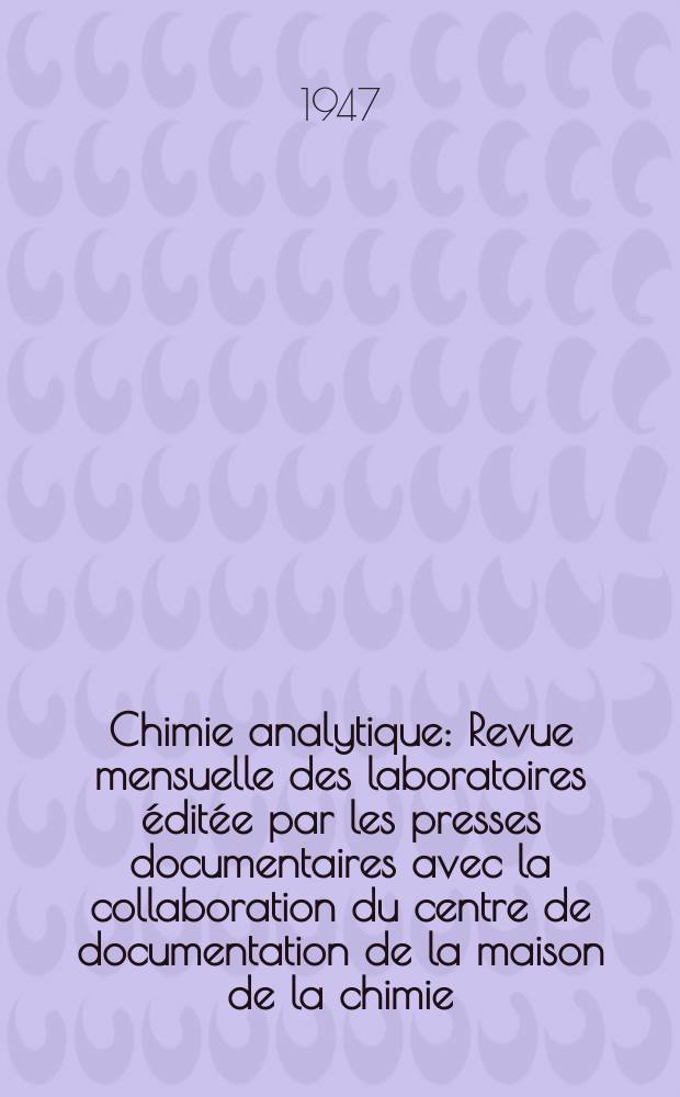 Chimie analytique : Revue mensuelle des laboratoires &eacute;dit&eacute;e par les presses documentaires avec la collaboration du centre de documentation de la maison de la chimie. Vol.29, №6