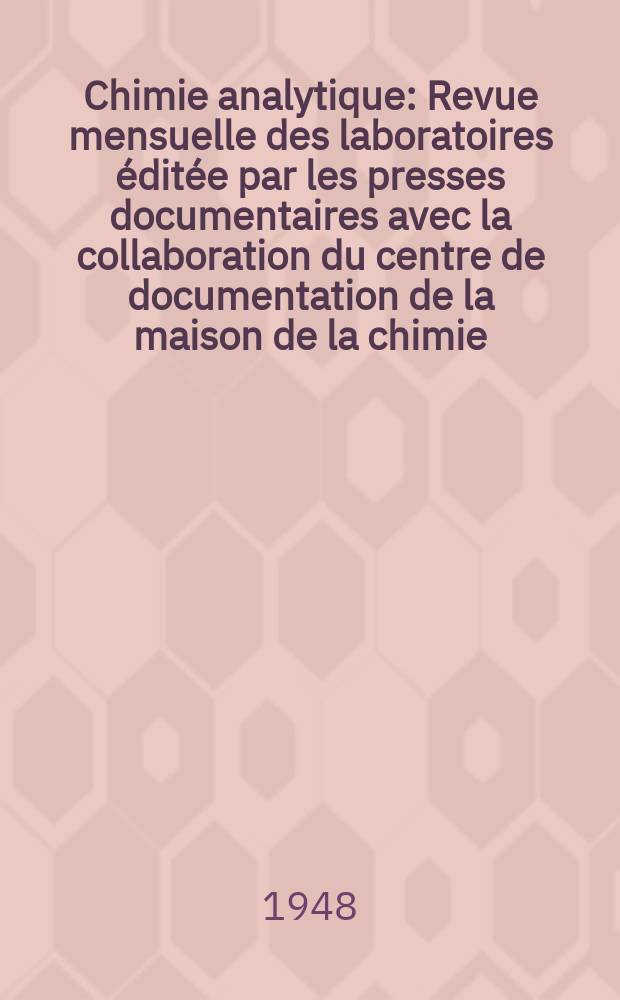 Chimie analytique : Revue mensuelle des laboratoires &eacute;dit&eacute;e par les presses documentaires avec la collaboration du centre de documentation de la maison de la chimie. Vol.30, №12