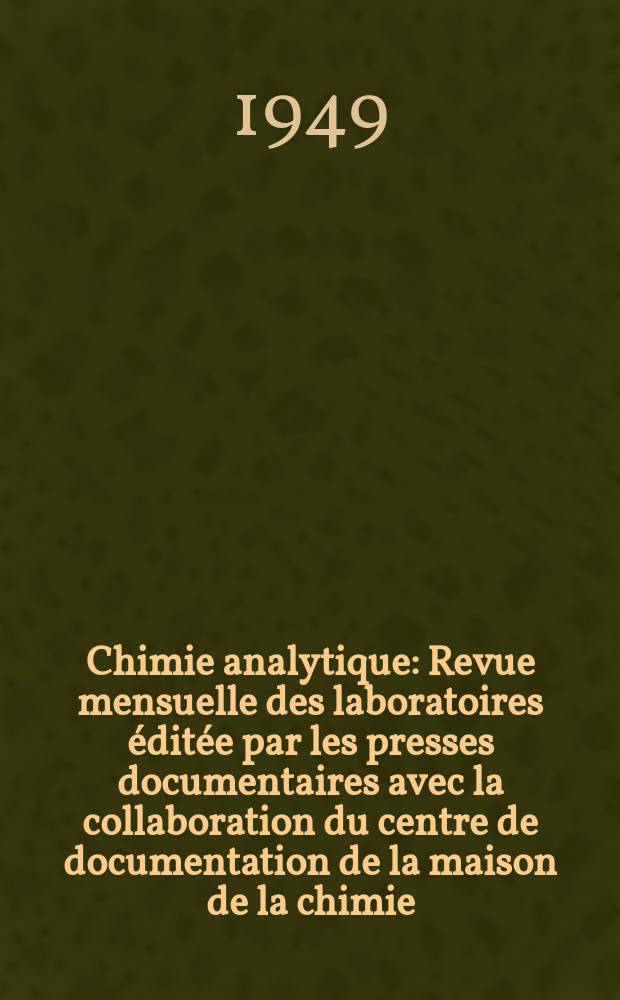 Chimie analytique : Revue mensuelle des laboratoires éditée par les presses documentaires avec la collaboration du centre de documentation de la maison de la chimie. Vol.31, №11