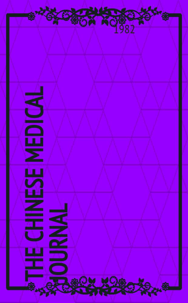 The Chinese medical journal : Offic. organ of the Chinese medical association. Vol.95, №6