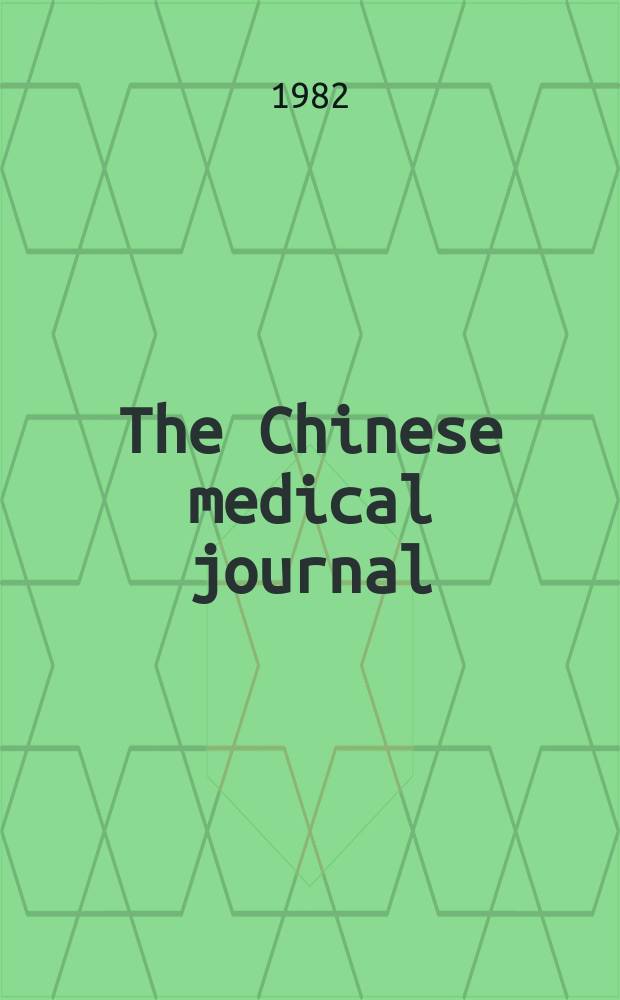The Chinese medical journal : Offic. organ of the Chinese medical association. Vol.95, №12
