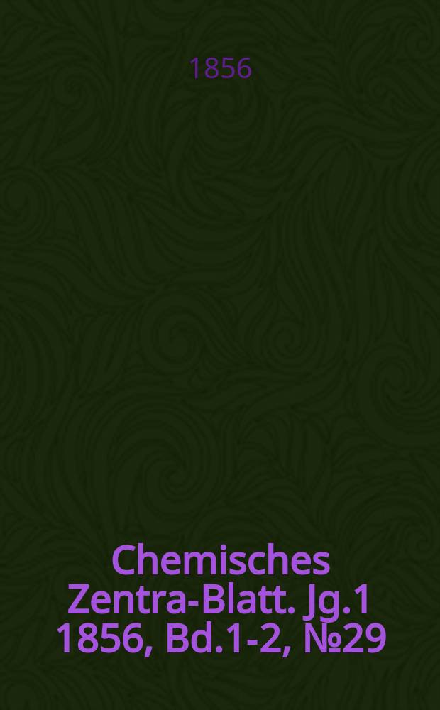 Chemisches Zentral- Blatt. Jg.1 1856, Bd.1-2, №29