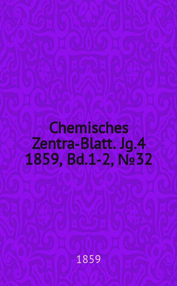 Chemisches Zentral- Blatt. Jg.4 1859, Bd.1-2, №32