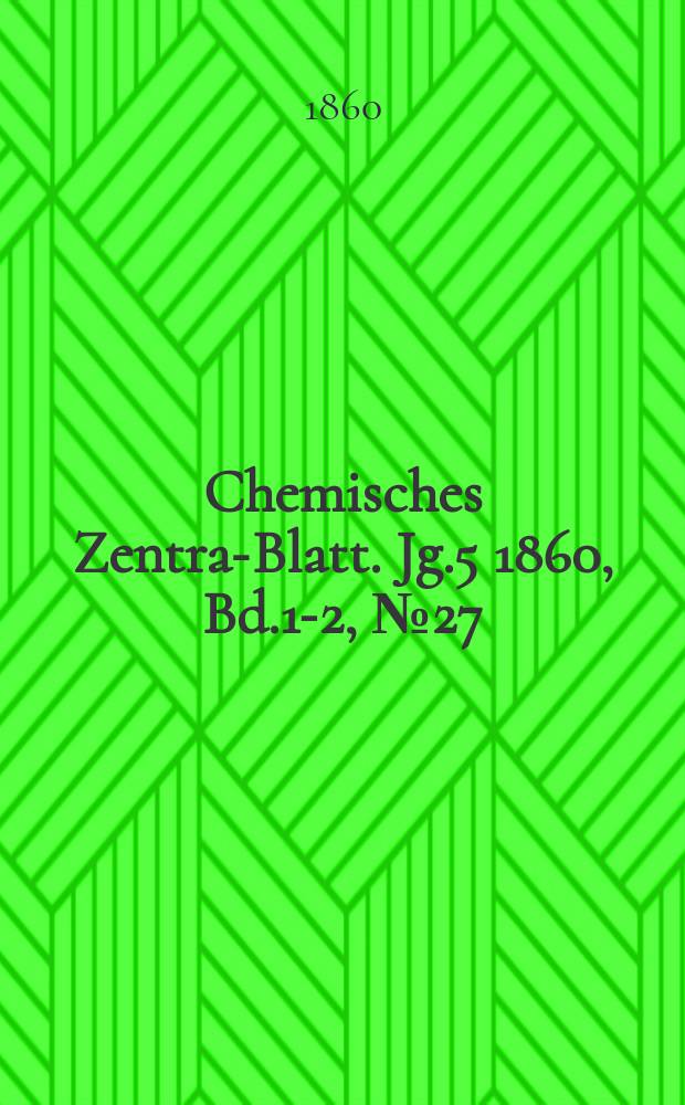 Chemisches Zentral- Blatt. Jg.5 1860, Bd.1-2, №27
