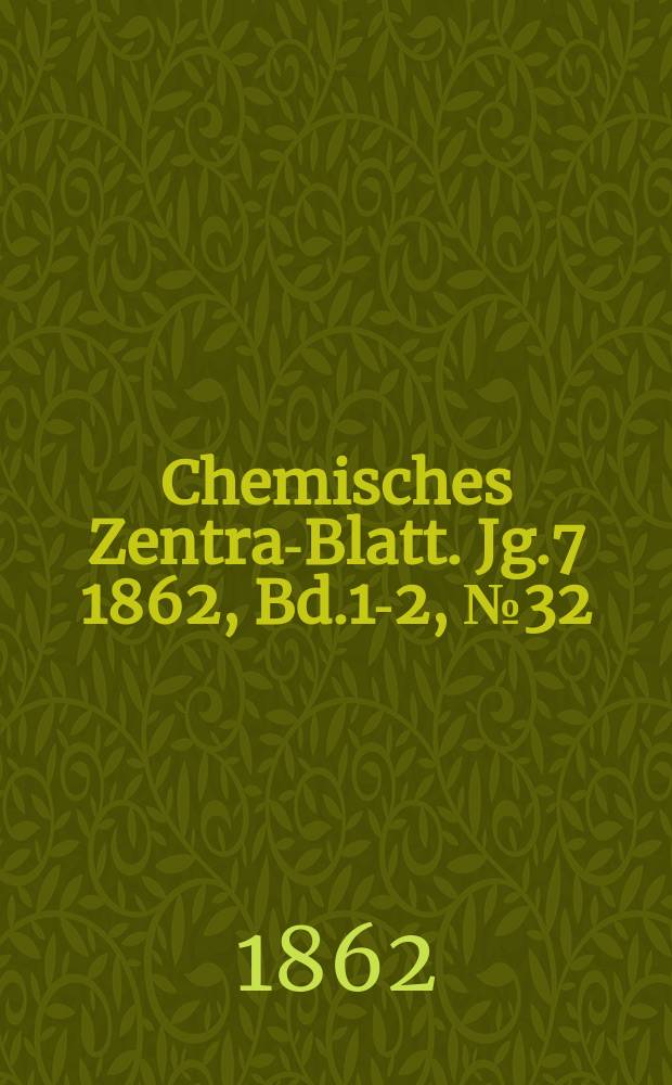 Chemisches Zentral- Blatt. Jg.7 1862, Bd.1-2, №32