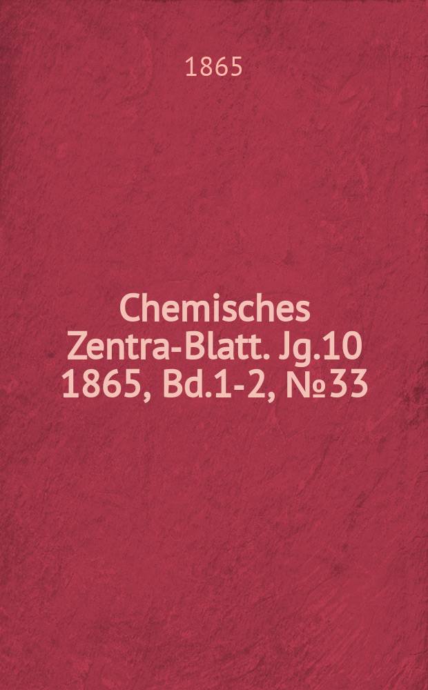 Chemisches Zentral- Blatt. Jg.10 1865, Bd.1-2, №33