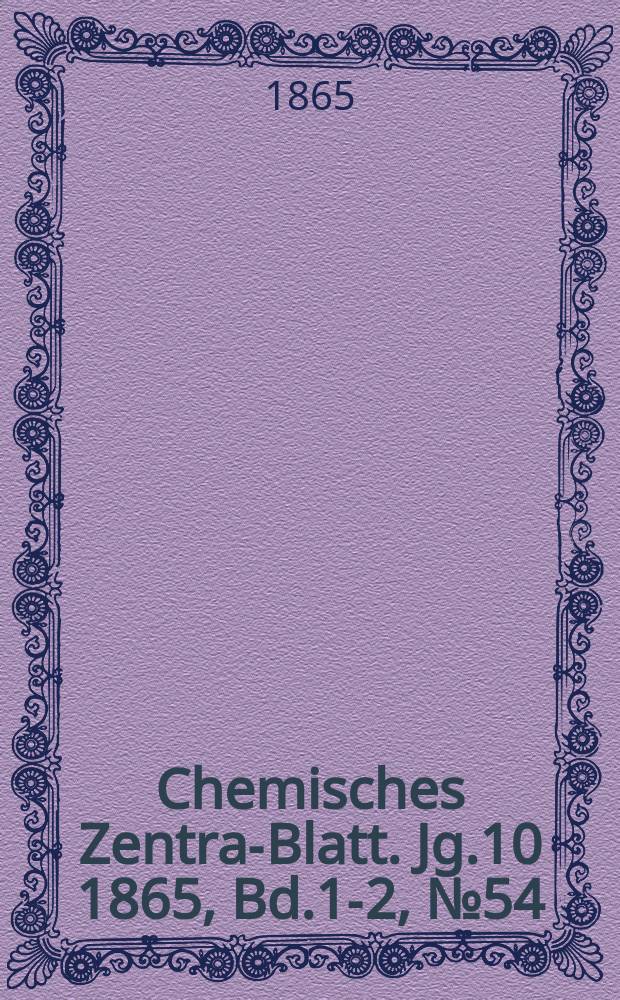 Chemisches Zentral- Blatt. Jg.10 1865, Bd.1-2, №54