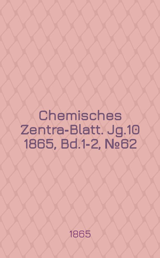 Chemisches Zentral- Blatt. Jg.10 1865, Bd.1-2, №62