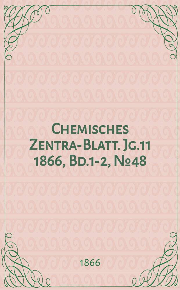 Chemisches Zentral- Blatt. Jg.11 1866, Bd.1-2, №48