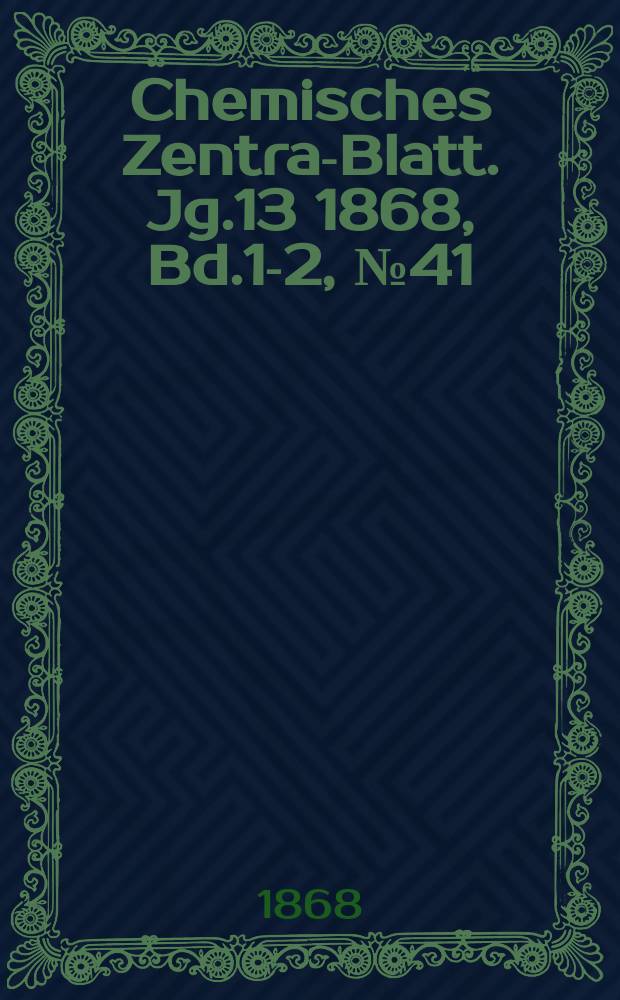 Chemisches Zentral- Blatt. Jg.13 1868, Bd.1-2, №41