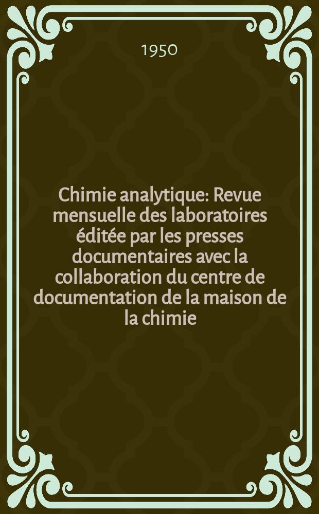 Chimie analytique : Revue mensuelle des laboratoires &eacute;dit&eacute;e par les presses documentaires avec la collaboration du centre de documentation de la maison de la chimie. Vol.32, №5