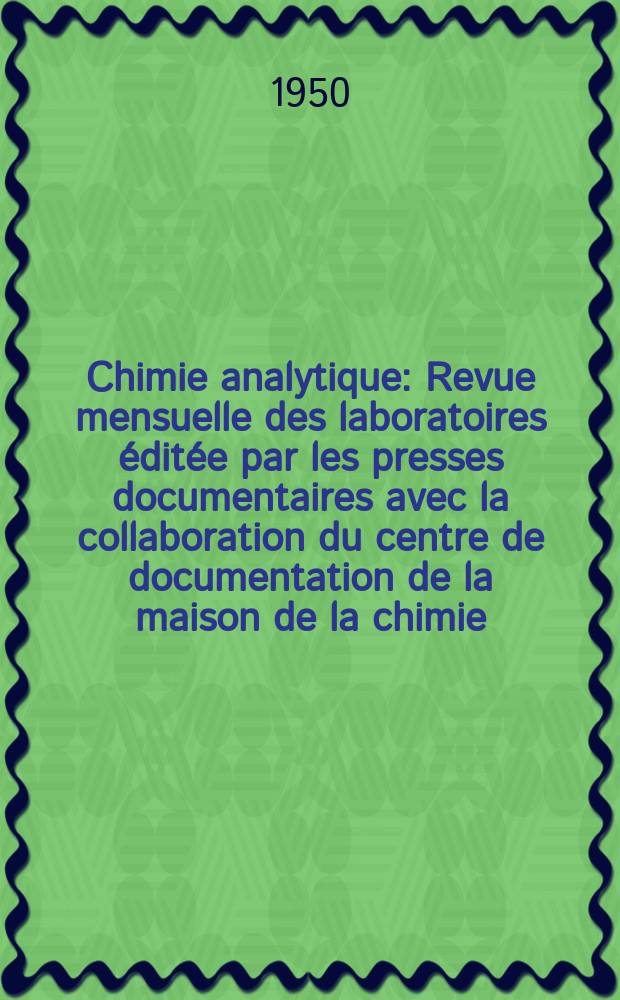 Chimie analytique : Revue mensuelle des laboratoires éditée par les presses documentaires avec la collaboration du centre de documentation de la maison de la chimie. Vol.32, №9