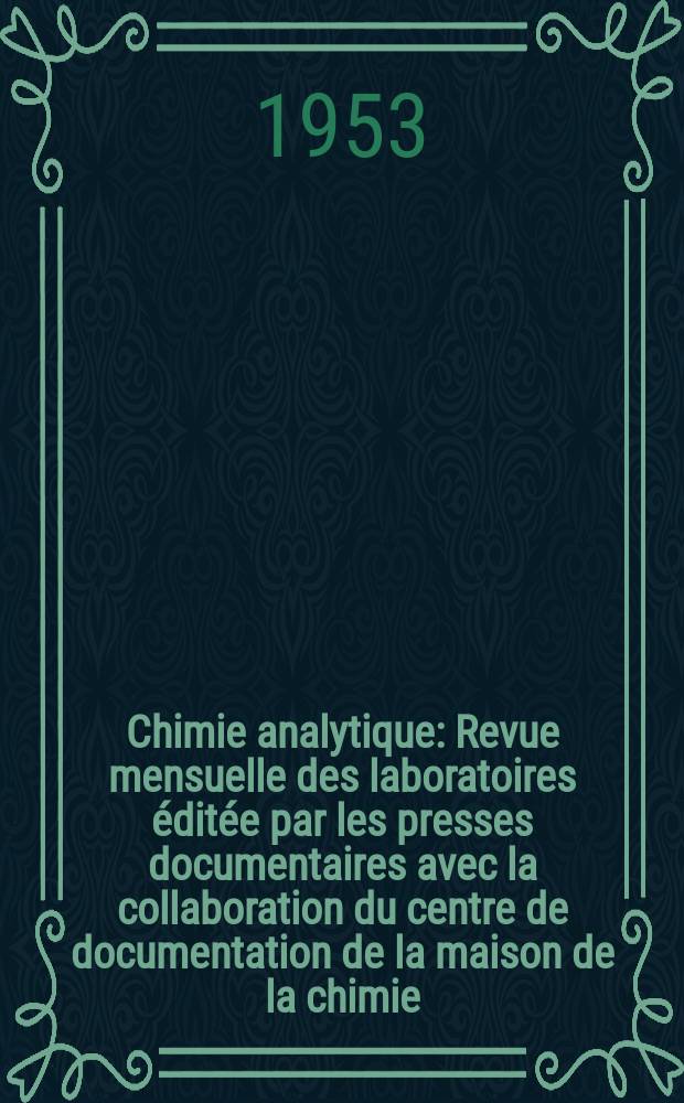 Chimie analytique : Revue mensuelle des laboratoires éditée par les presses documentaires avec la collaboration du centre de documentation de la maison de la chimie. Vol.35, №9