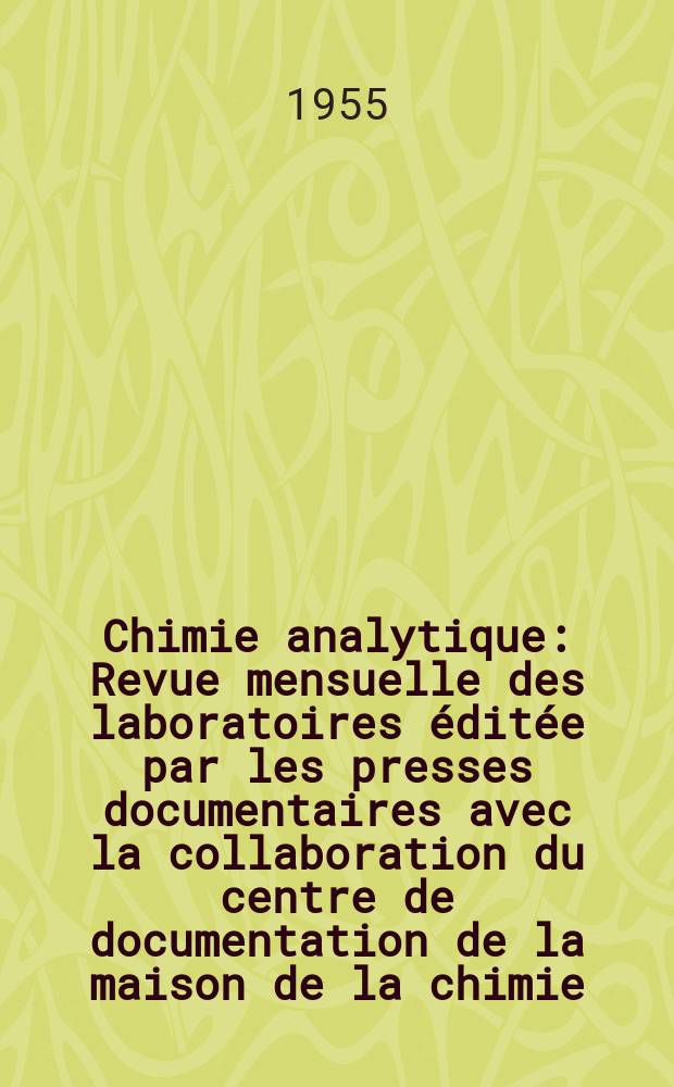 Chimie analytique : Revue mensuelle des laboratoires éditée par les presses documentaires avec la collaboration du centre de documentation de la maison de la chimie. Vol.37, №5
