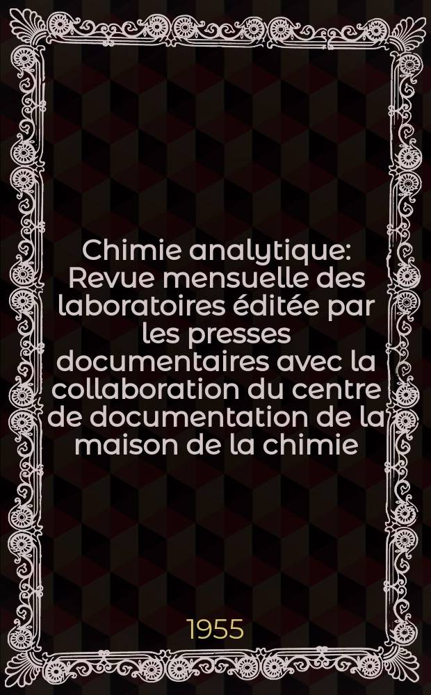 Chimie analytique : Revue mensuelle des laboratoires éditée par les presses documentaires avec la collaboration du centre de documentation de la maison de la chimie. Vol.37, №11