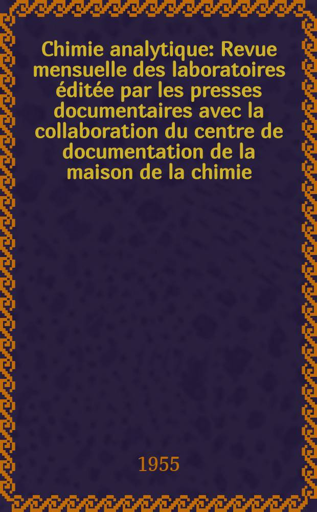 Chimie analytique : Revue mensuelle des laboratoires éditée par les presses documentaires avec la collaboration du centre de documentation de la maison de la chimie. Vol.37, №12