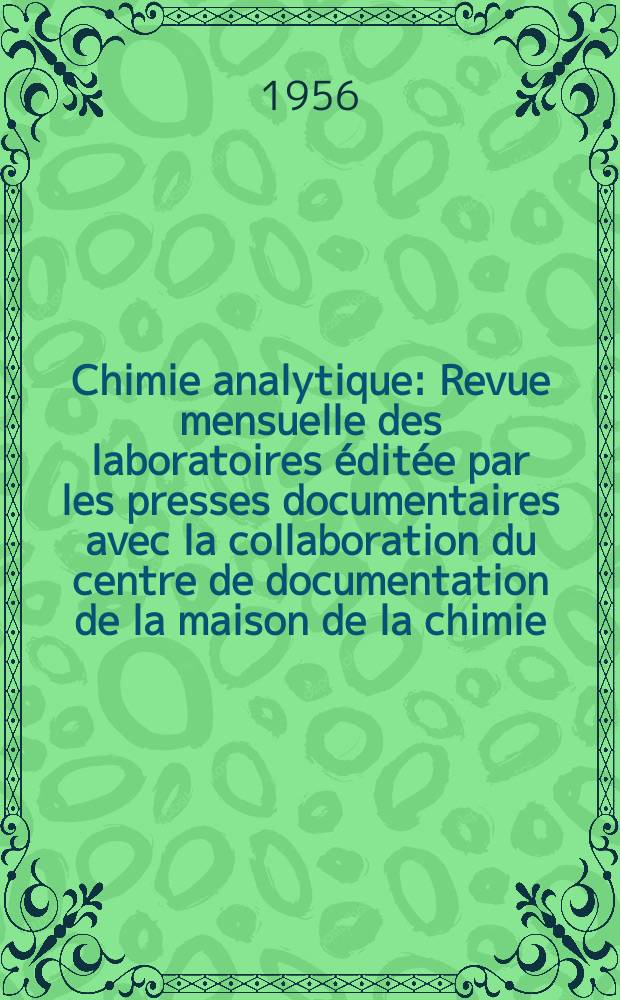 Chimie analytique : Revue mensuelle des laboratoires &eacute;dit&eacute;e par les presses documentaires avec la collaboration du centre de documentation de la maison de la chimie. Vol.38, №8