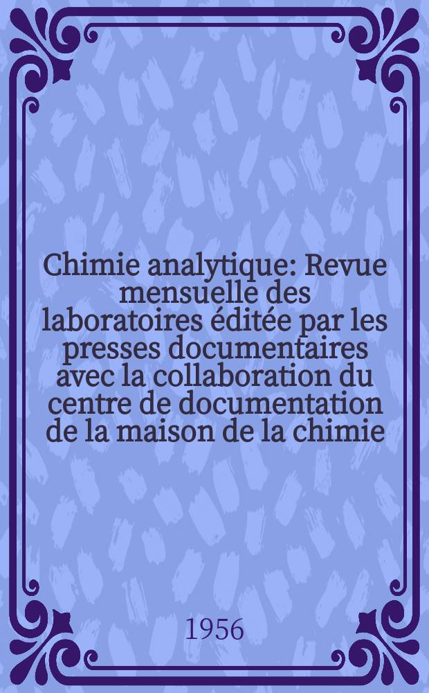 Chimie analytique : Revue mensuelle des laboratoires éditée par les presses documentaires avec la collaboration du centre de documentation de la maison de la chimie. Vol.38, №12
