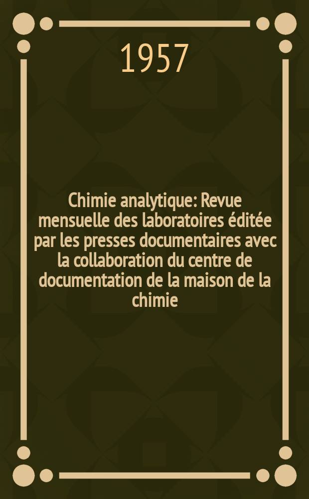 Chimie analytique : Revue mensuelle des laboratoires éditée par les presses documentaires avec la collaboration du centre de documentation de la maison de la chimie. Vol.39, №11