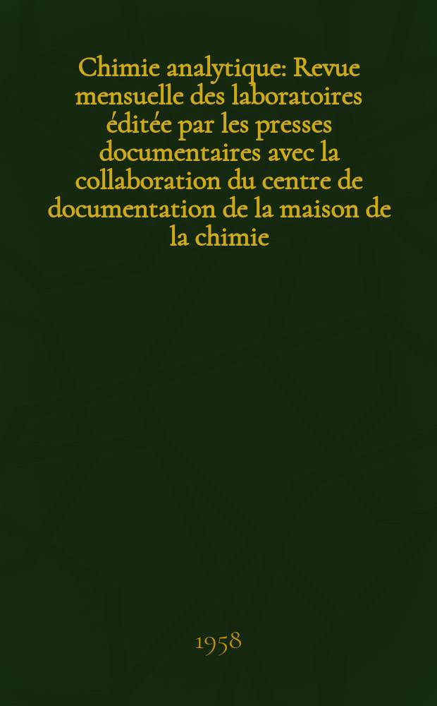 Chimie analytique : Revue mensuelle des laboratoires éditée par les presses documentaires avec la collaboration du centre de documentation de la maison de la chimie. Vol.40, №4