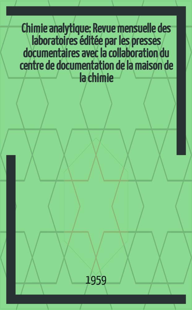 Chimie analytique : Revue mensuelle des laboratoires éditée par les presses documentaires avec la collaboration du centre de documentation de la maison de la chimie. Vol.41, №6