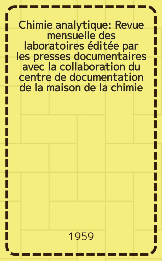 Chimie analytique : Revue mensuelle des laboratoires éditée par les presses documentaires avec la collaboration du centre de documentation de la maison de la chimie. Vol.41, №7