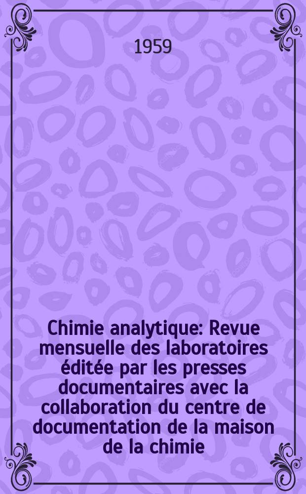 Chimie analytique : Revue mensuelle des laboratoires éditée par les presses documentaires avec la collaboration du centre de documentation de la maison de la chimie. Vol.41, №10