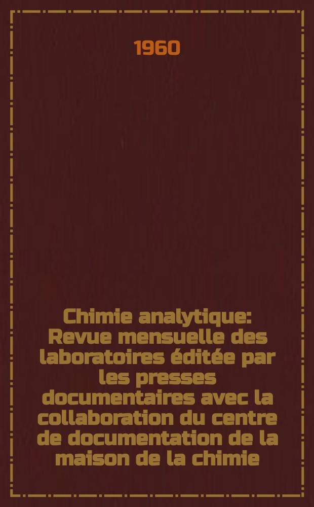 Chimie analytique : Revue mensuelle des laboratoires éditée par les presses documentaires avec la collaboration du centre de documentation de la maison de la chimie. Vol.42, №8