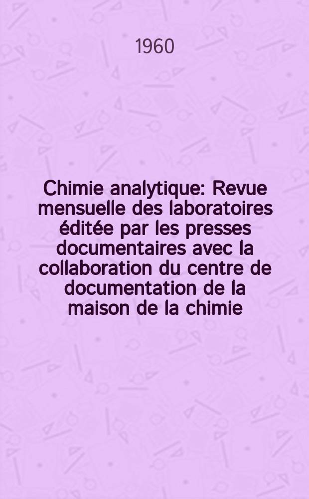 Chimie analytique : Revue mensuelle des laboratoires éditée par les presses documentaires avec la collaboration du centre de documentation de la maison de la chimie. Vol.42, №9