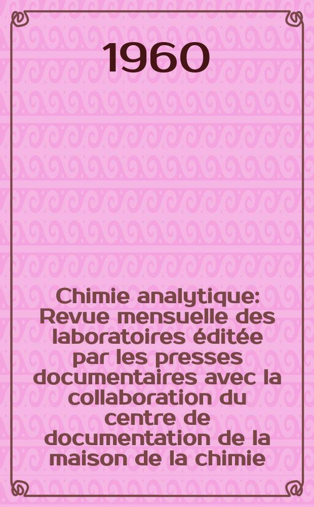 Chimie analytique : Revue mensuelle des laboratoires éditée par les presses documentaires avec la collaboration du centre de documentation de la maison de la chimie. Vol.42, №10