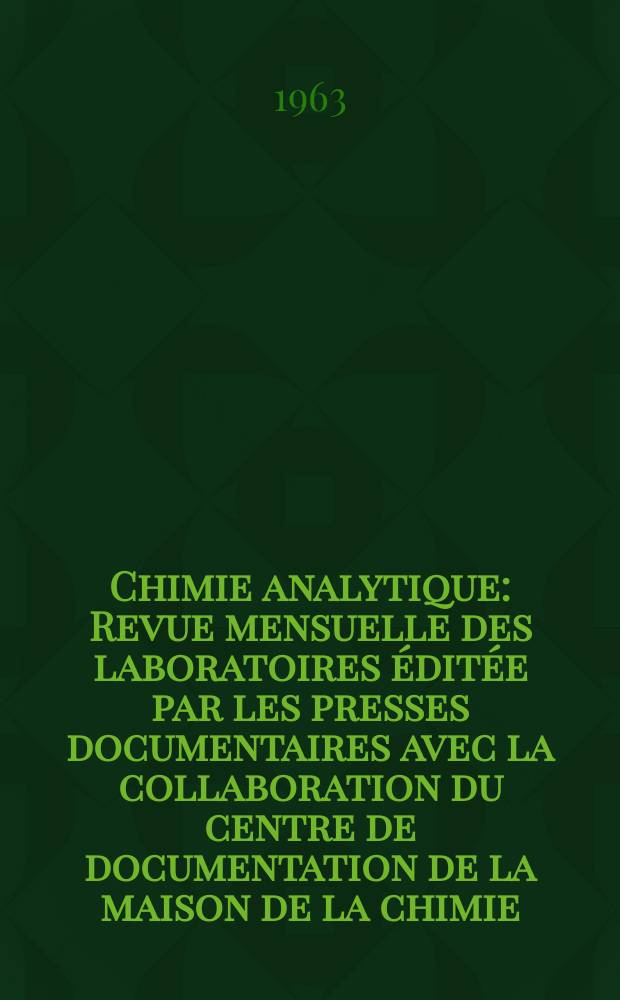 Chimie analytique : Revue mensuelle des laboratoires éditée par les presses documentaires avec la collaboration du centre de documentation de la maison de la chimie. Vol.45, №7