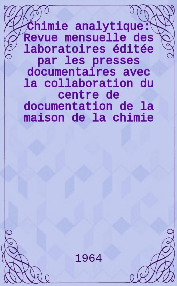 Chimie analytique : Revue mensuelle des laboratoires éditée par les presses documentaires avec la collaboration du centre de documentation de la maison de la chimie. Vol.46, №5